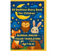 50 Bedtime Story Book For Children | Bilingual English - Italian Translations | Age 4 to 10