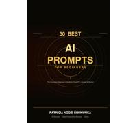 50 Best AI Prompts for Beginners: The Complete Starter Guide to Using ChatGPT, Claude, Gemini & More