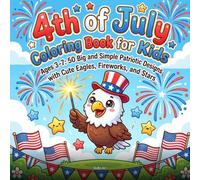 50 Big and Simple Patriotic Designs with Cute Eagles, Fireworks, and Stars: Bold and Easy Independence Day Coloring Pages with Kawaii Patriotic ... Red White Blue Fun for Toddlers and Prescho