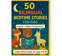 50 Bilingual Bedtime Stories for Kids | English - Italian Translations | Colour Story Book for Age 4 to 10