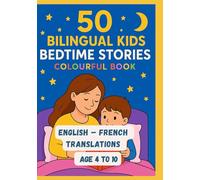 50 Bilingual Kids Bedtime Stories Colourful Book | English - French Translations | Age 4 to 10