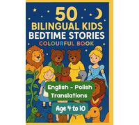50 Bilingual Kids Bedtime Stories Colourful Book | English - Polish Translations | Age 4 to 10