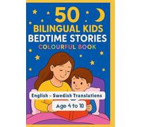 50 Bilingual Kids Bedtime Stories Colourful Book | English - Swedish Translations | Age 4 to 10