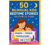 50 Bilingual Kids Bedtime Stories Colourful Book | Spanish - French Translations | Age 4 to 10