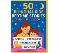 50 Bilingual Kids Bedtime Stories Colourful Book | Spanish - Portuguese Translations | Age 4 to 10