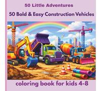 50 Bold & Easy Construction Vehicles Coloring Book for Kids Ages 4-8: Large Print, Thick Lines, Easy-to-Color Construction Machines for Preschool, Kindergarten and Early Learners