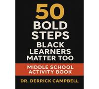 50 Bold Steps: Black Learners Matter Too Middle School Activity Book