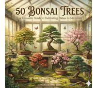 50 Bonsai Trees: A Romantic Guide to Cultivating Nature in Miniature