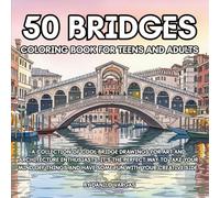 50 Bridges Coloring Book For Teens And Adults: A collection of cool bridge drawings for art and architecture enthusiasts. It's the perfect way to take ... and have some fun with your creative side.