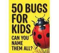 50 Bugs for Kids: Discover Amazing Bugs and Insects Around the World