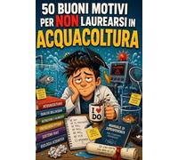 50 buoni motivi per NON laurearsi in Acquacoltura