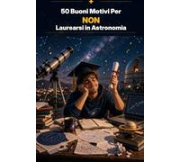50 Buoni Motivi Per NON Laurearsi in Astronomia