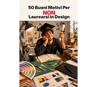 50 Buoni Motivi Per NON Laurearsi in Design