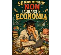 50 Buoni Motivi Per NON Laurearsi in Economia