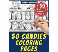 50 Candies Coloring Pages for Kids and Adults: +50 Amazing Facts about these Sweet Treats. Coloring Book for Children and Older Kids. Color and Learn with Janelle - Food - Vol. 9