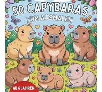 50 Capybaras zum Ausmalen - Das große Wasserschwein-Malbuch für Kinder ab 6 Jahren: Ein kreatives Ausmalbuch / Kritzelbuch mit Lerneffekt - Capybaras ... vertiefen, Konzentration und Fantasie fördern