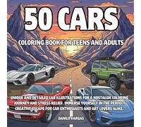 50 Cars Coloring Book For Teens And Adults: Unique and detailed car illustrations for a nostalgic coloring journey and stress relief. Immerse yourself ... for car enthusiasts and art lovers alike.