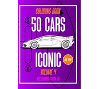 50 CARS ICONIC VOLUME 4 SIDE VIEW THE BIGGEST SERIES CAR COLORING BOOK: CAR, OLDCAR, SUPERCAR, SUV, HYPERCAR FOR CAR ENTHUSIAST FROM 1960s TO HYPERCAR !