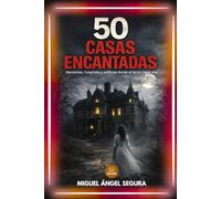 50 Casas encantadas: Mansiones, hospitales y edificios donde el terror sigue vivo: investigaciones y testimonios reales de actividad paranormal