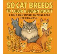 50 cat breeds to color & learn about: a fun & educational coloring book for kids ages 7+
