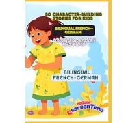 50 Character-Building Stories for Kids | Bilingual French-German | Colourful Storybook | Ages 4 to 10