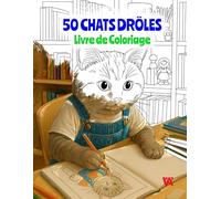 50 Chats Drôles - Livre de coloriage pour adultes et ados: 50 illustrations amusantes de chats qui se comportent comme des humains - idéal pour la détente, la créativité et le sourire.