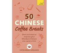 50 Chinese Coffee Breaks: Short Activities to Improve Your Mandarin Chinese One Cup at a Time