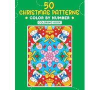 50 Christmas Patterns Color by Number Coloring Book: Christmas Pattern Coloring Book for Teens, Men, Women & Seniors | Holiday Color-by-Number Pages ... Mindfulness, Relaxation & Creative Fun