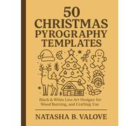 50 Christmas Pyrography Templates: Black & White Line Art Designs for Wood Burning, Stenciling, and Crafting Use
