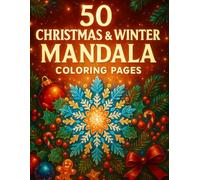 50 Christmas & Winter Mandala Coloring Book: A Festive Collection of Cozy Holiday Snowflake Mandalas for Relaxation & Joy
