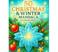 50 Christmas & Winter Mandala Coloring Book: Festive Snowflake Mandalas, Holiday Patterns & Relaxing Winter Designs for Adults, Kids and Teens