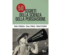 50 cinquanta segreti della scienza della persuasione