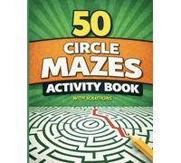 50 Circle Mazes Activity Book: Advanced Round Maze Puzzles with Solutions for Kids Ages 6-10