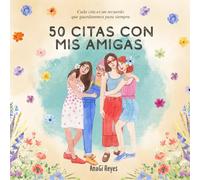 50 citas con mis amigas: Cada cita es un recuerdo que guardaremos para siempre.