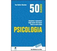 50 classici della psicologia. Intuizioni e ispirazioni dagli autori che hanno fatto la storia della psicologia