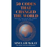 50 Codes that Changed the World: . . . And Your Chance to Solve Them-McKay, Sin