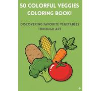 50 Colorful Veggies Coloring BOOK!: Discovering Favorite Vegetables Through Art