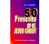 50 COMMANDEMENTS DE JESUS-CHRIST: Enseigner aux autres à les observer