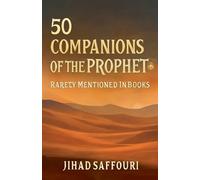 50 Companions of the Prophet ¿ Rarely Mentioned in Books