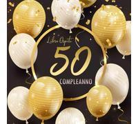 50 Compleanno Libro Ospiti: Buon 50 Compleanno I Elegante Rilegatura Dorata e Nera I Per i Desideri Scritti e le Foto più Belle I Idea Regalo di 50 Anni