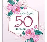 50 Compleanno Libro Ospiti: Libro Degli Ospiti per il 50 Compleanno | Regalo Originale per Donna 50 Anni | Decorazione per Feste | Agenda D'autore per Congratulazioni e Foto Degli Ospiti