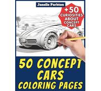 50 Concept Cars Coloring Pages for Kids and Adults: +50 Incredible Facts about these Incredible and Futuristic Cars. Coloring Book for Children and ... and Learn with Janelle - Vehicles - Vol. 92