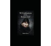 50 Confessions From A Broken Girl: Pieces Of A Girl Who Survived