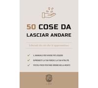 50 Cose da lasciar andare: Liberati da ciò che ti appesantisce