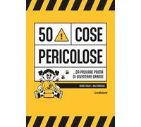 50 cose pericolose... da provare prima di diventare grandi