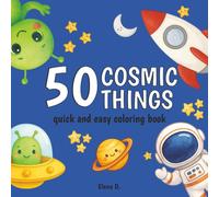 50 Cosmic Things - Quick and Easy Coloring Book: Bold Designs with Thick Lines for Relaxation. Simple, Friendly Illustrations for Kids.