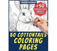 50 Cottontails Coloring Pages Book for Kids and Adults: +50 Awesome Facts about these Rabbits. Coloring Book for Children and Young Boys. Color and Learn with Janelle - Animals - Vol.