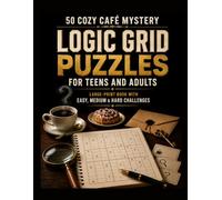 50 COZY CAFÉ MYSTERY LOGIC GRID PUZZLES FOR TEENS AND ADULTS: LARGE-PRINT BOOK WITH EASY, MEDIUM & HARD CHALLENGES
