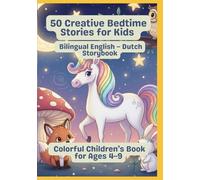 50 Creative Bedtime Stories for Kids | Bilingual English - Dutch Storybook | Colorful Children’s Book for Ages 4-9