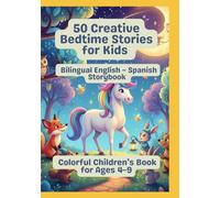 50 Creative Bedtime Stories for Kids | Bilingual English - Spanish Storybook | Colorful Children’s Book for Ages 4-9